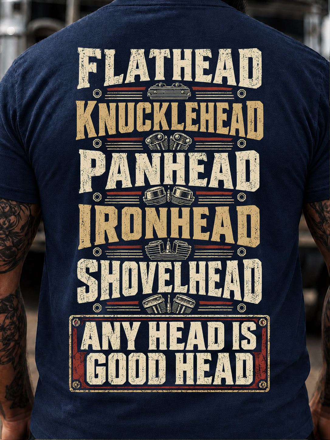 Flathead, Knucklehead, Panhead, Ironhead, Shovelhead: Any Head Is Good Head T-Shirt