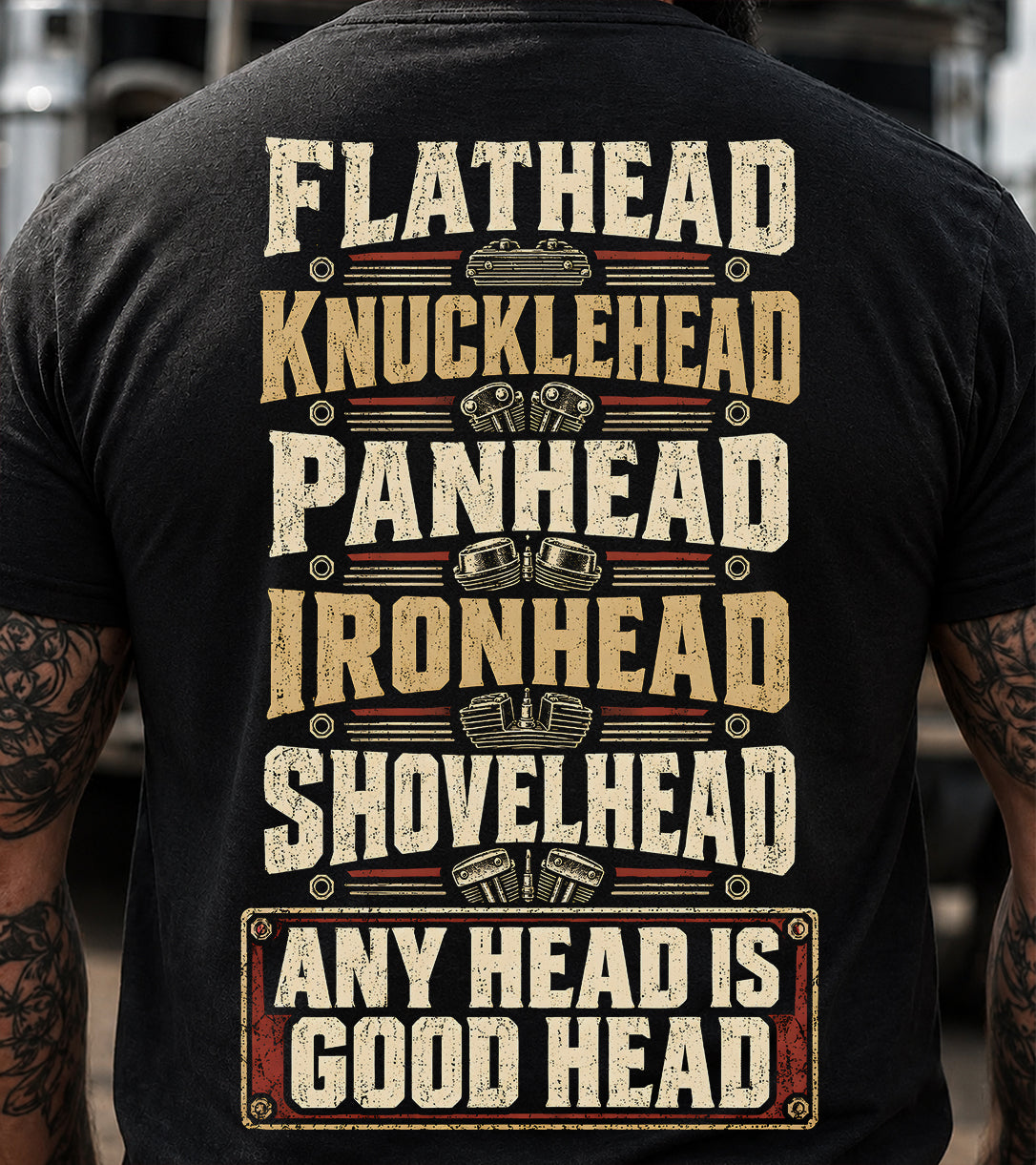 Flathead, Knucklehead, Panhead, Ironhead, Shovelhead: Any Head Is Good Head T-Shirt