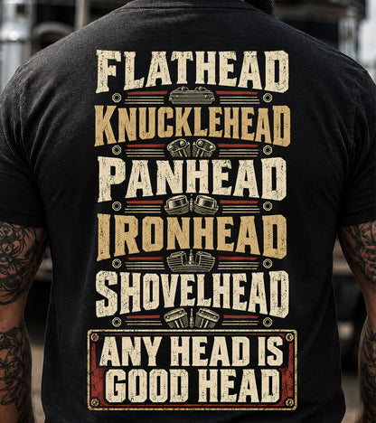 Flathead, Knucklehead, Panhead, Ironhead, Shovelhead: Any Head Is Good Head T-Shirt