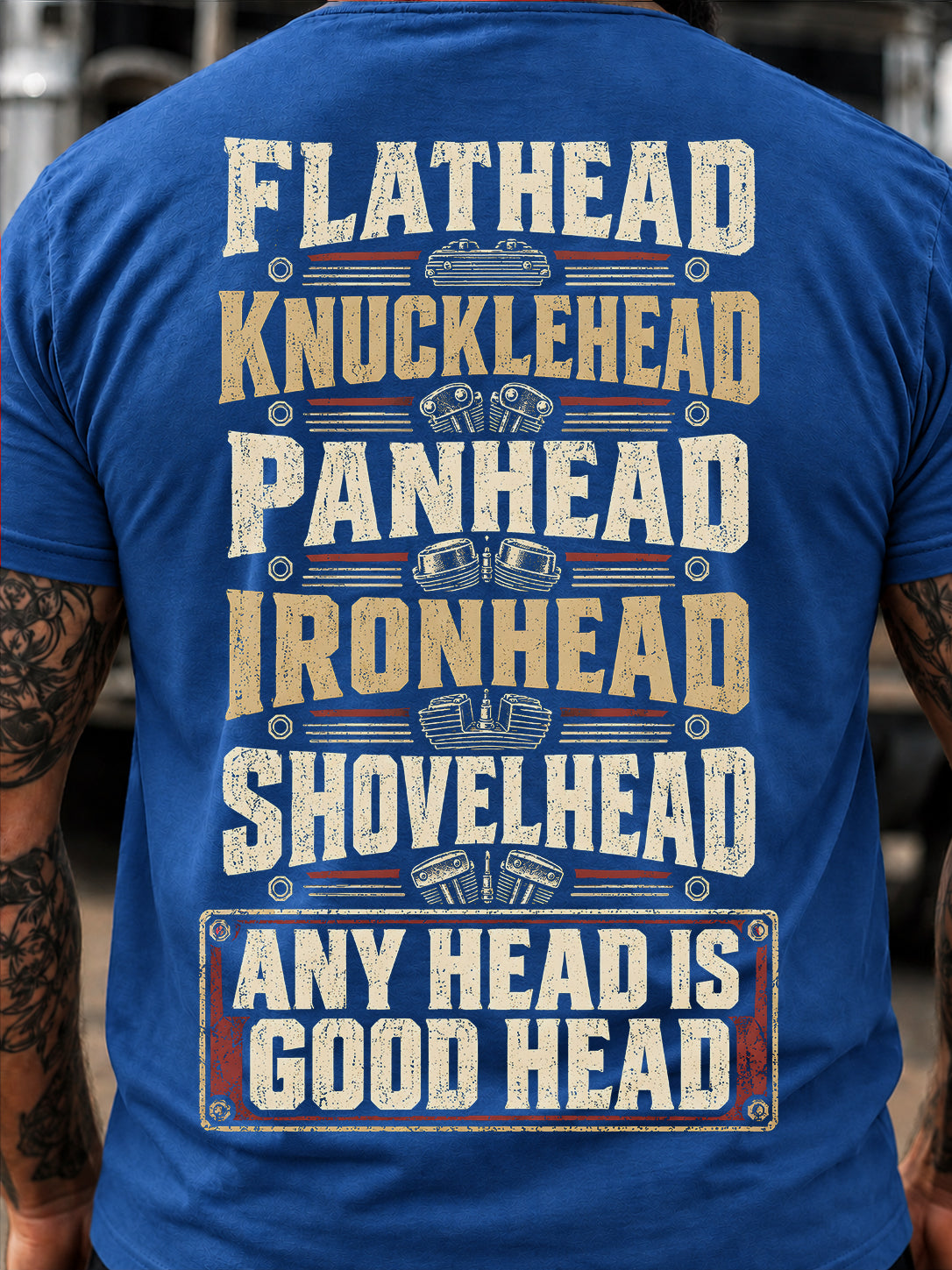Flathead, Knucklehead, Panhead, Ironhead, Shovelhead: Any Head Is Good Head T-Shirt
