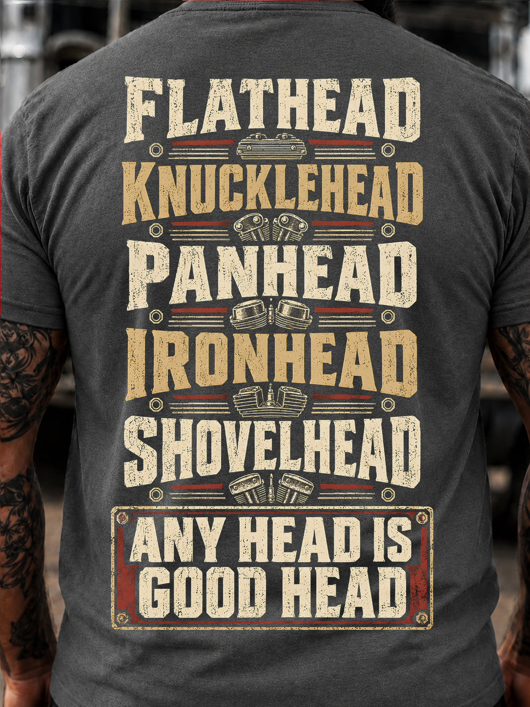 Flathead, Knucklehead, Panhead, Ironhead, Shovelhead: Any Head Is Good Head T-Shirt