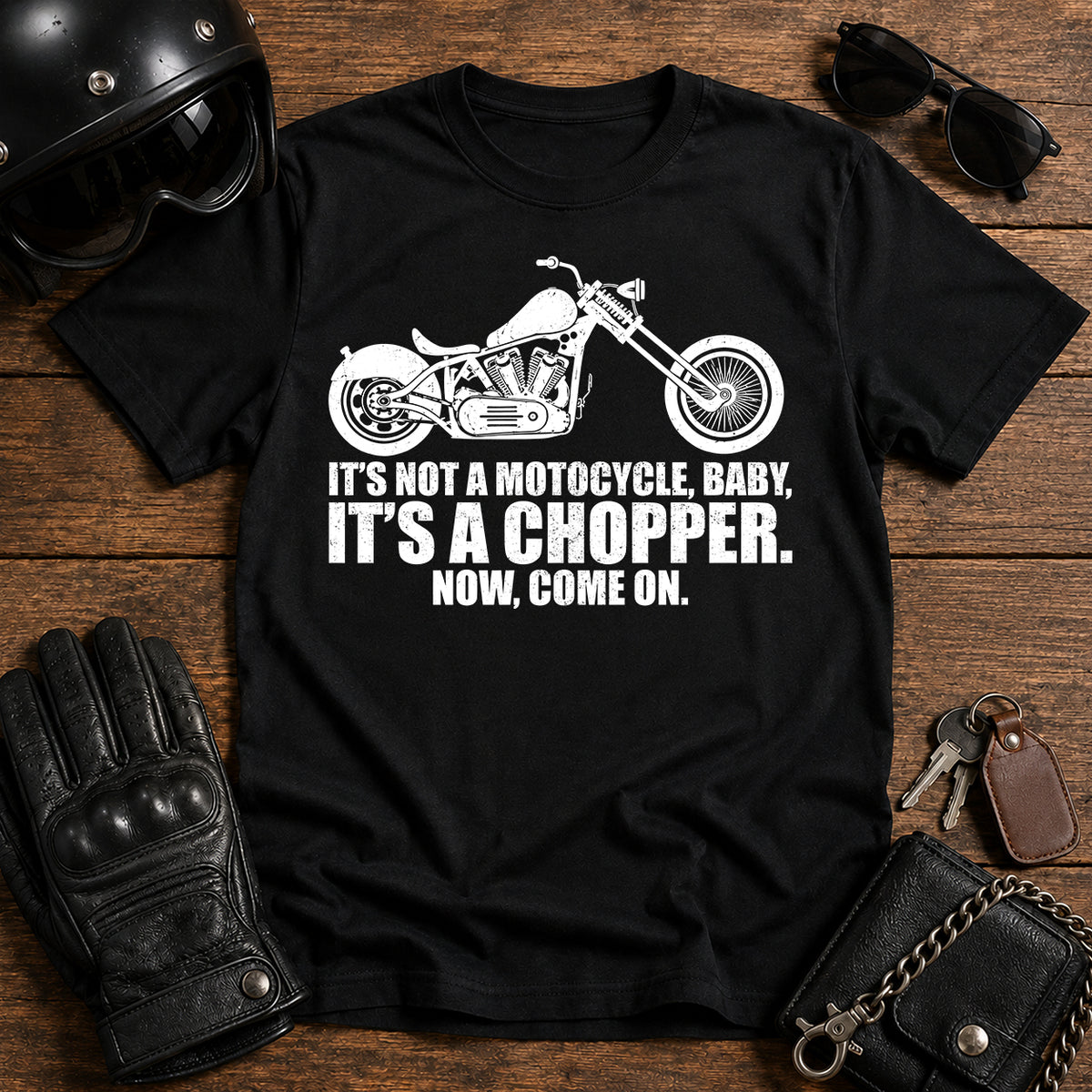 It’s Not a Motorcycle Baby, It’s a Chopper T-Shirt