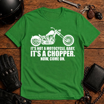 It’s Not a Motorcycle Baby, It’s a Chopper T-Shirt