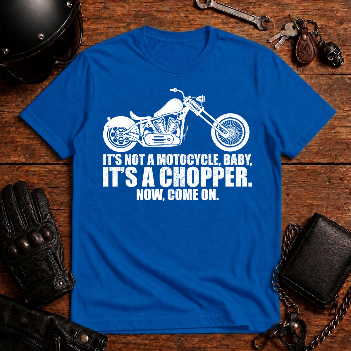 It’s Not a Motorcycle Baby, It’s a Chopper T-Shirt