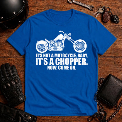 It’s Not a Motorcycle Baby, It’s a Chopper T-Shirt