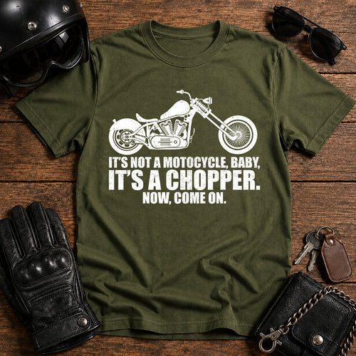 It’s Not a Motorcycle Baby, It’s a Chopper T-Shirt