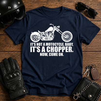 It’s Not a Motorcycle Baby, It’s a Chopper T-Shirt
