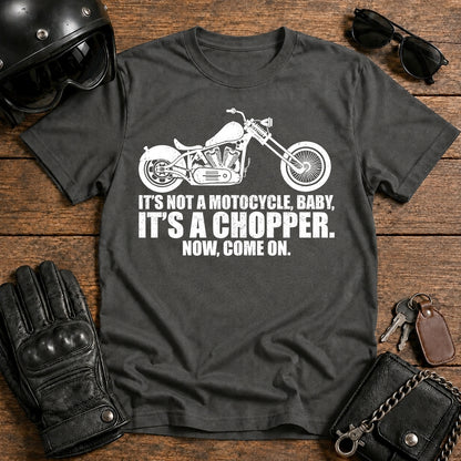 It’s Not a Motorcycle Baby, It’s a Chopper T-Shirt