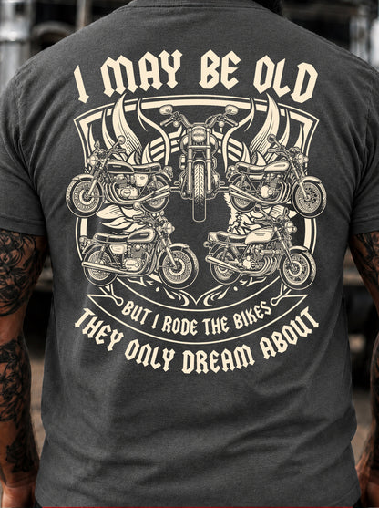 I May Be Old But I Rode The Bikes They Only Dream About T-Shirt