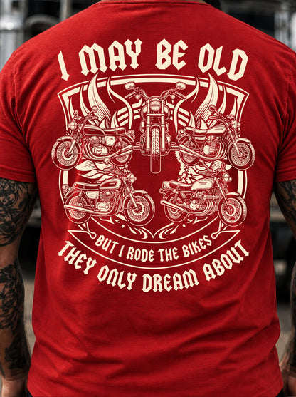 I May Be Old But I Rode The Bikes They Only Dream About T-Shirt