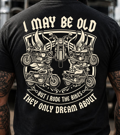 I May Be Old But I Rode The Bikes They Only Dream About T-Shirt