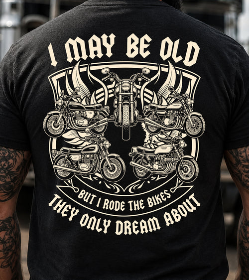I May Be Old But I Rode The Bikes They Only Dream About T-Shirt