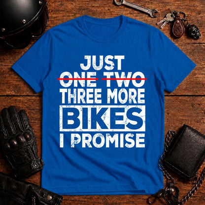 Just One Two Three More Bikes I Promise T-Shirt