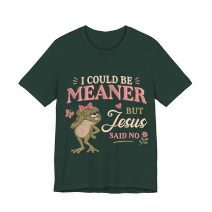 I Could Be Meaner -Christian Women T-Shirt