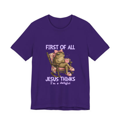 First of All Jesus Thinks I’m a Delight- Christian Women T-Shirt
