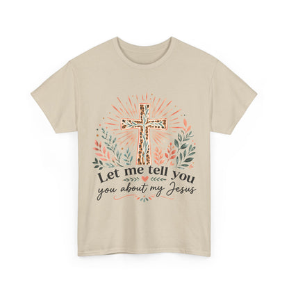 "Let Me Tell You About My Jesus" T-Shirt