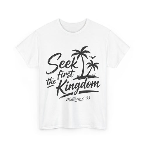 Seek First the Kingdom T-Shirt — Matthew 6:33