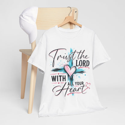 Trust the Lord With all your heart  T -Shirt