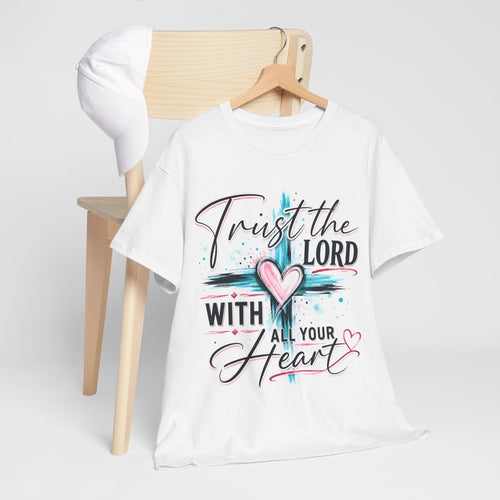 Trust the Lord With all your heart  T -Shirt