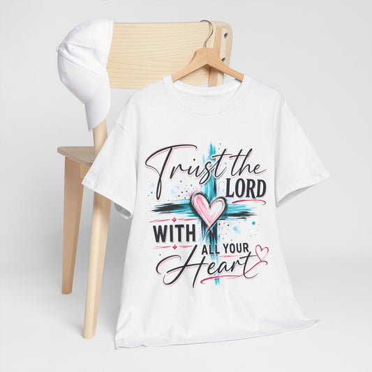 Trust the Lord With all your heart  T -Shirt