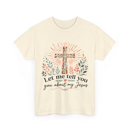 "Let Me Tell You About My Jesus" T-Shirt