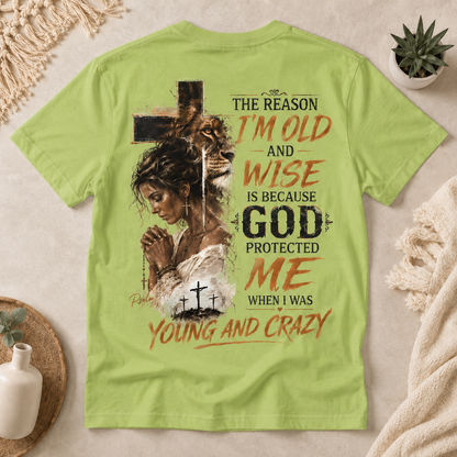 “The Reason I’m Old and Wise Is Because God Protected Me When I Was Young and Crazy” T-Shirt