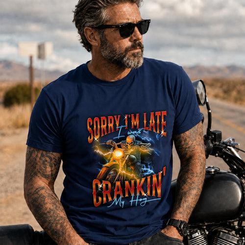 Sorry I'm Late I Was Cranking My Harley T-Shirt