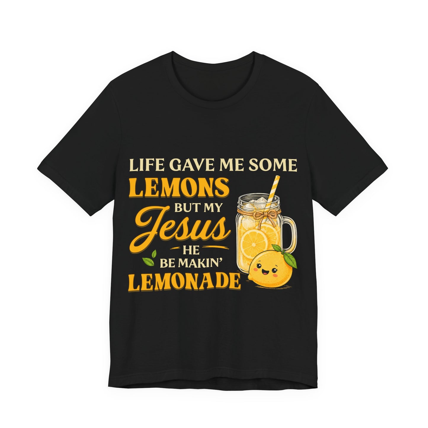 T-Shirt — "Life Gave Me Some Lemons But My Jesus He Be Makin' Lemonade" Christian Inspirational Tee