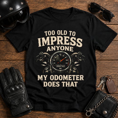 Too Old To Impress Anyone T-Shirt