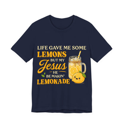 T-Shirt — "Life Gave Me Some Lemons But My Jesus He Be Makin' Lemonade" Christian Inspirational Tee