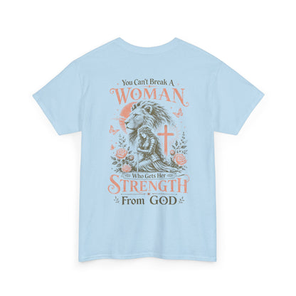 "You Can't Break a Woman Who Gets Her Strength From God" Faith Tee