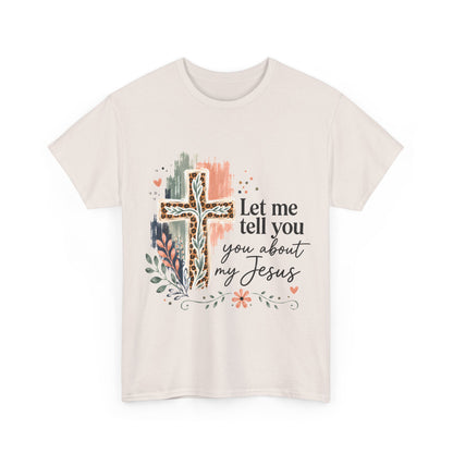 "Let Me Tell You About My Jesus" T-Shirt
