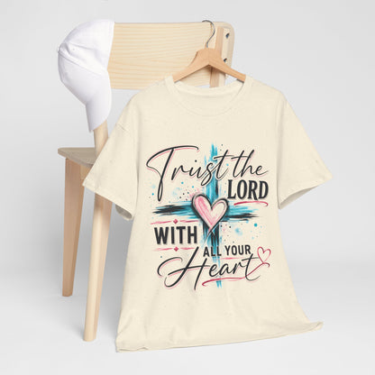Trust the Lord With all your heart  T -Shirt