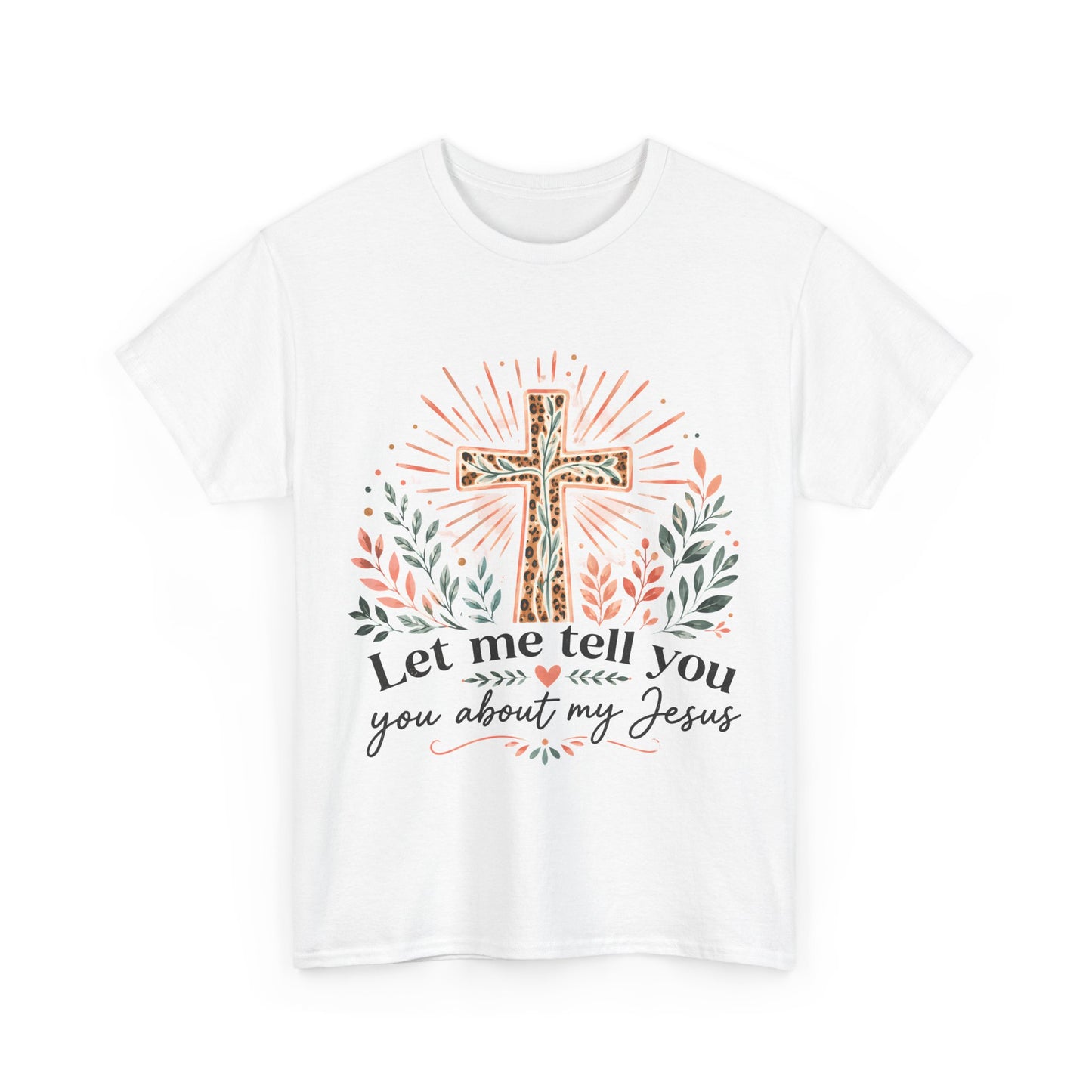 "Let Me Tell You About My Jesus" T-Shirt
