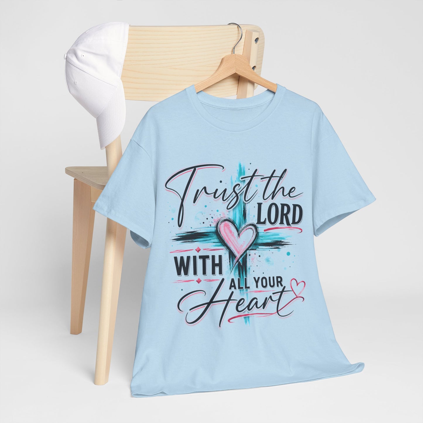 Trust the Lord With all your heart  T -Shirt