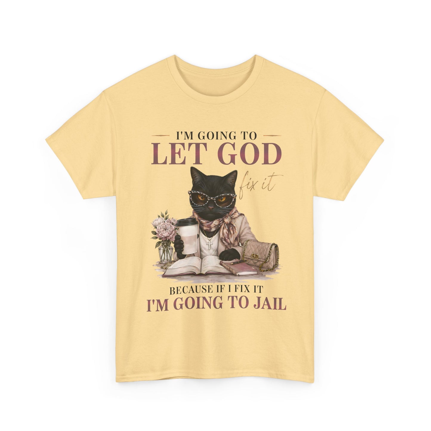 "I’m Going to Let God Do It Because If I Fix It I’m Going to Jail" T- Shirt