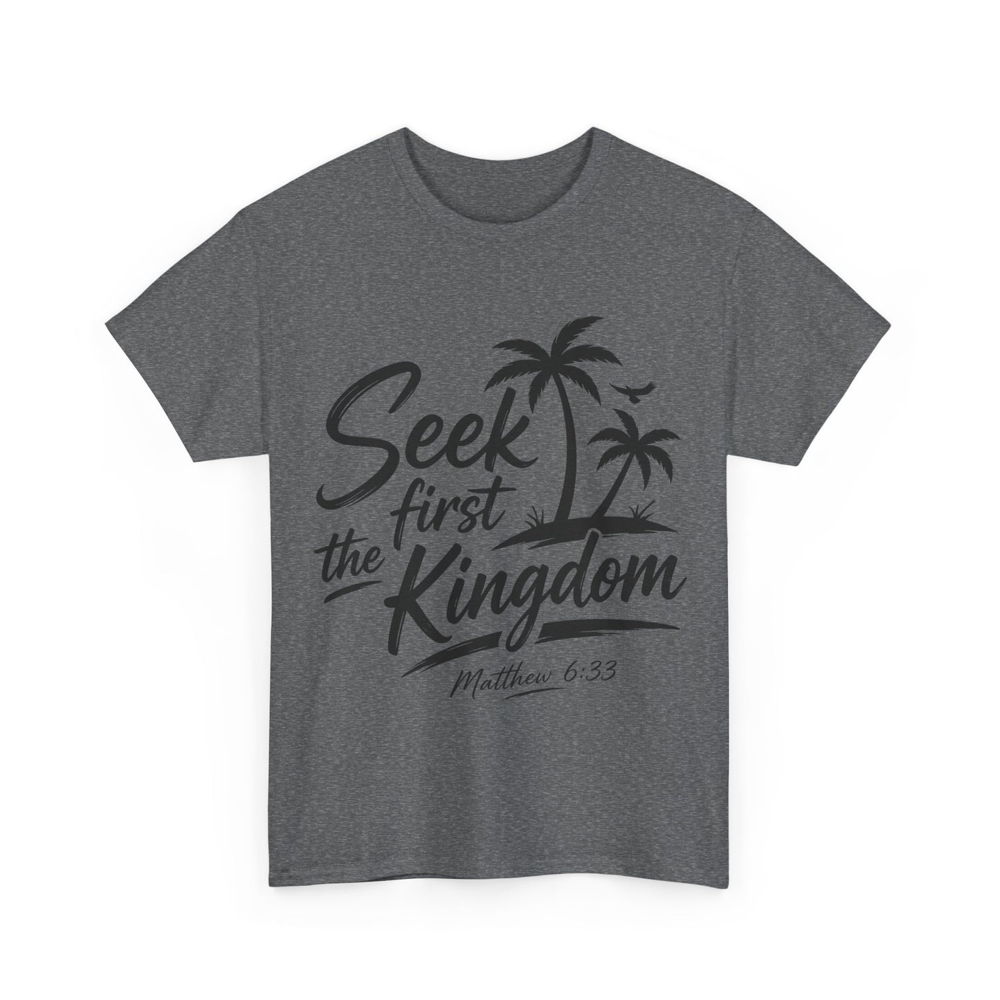 Seek First the Kingdom T-Shirt — Matthew 6:33