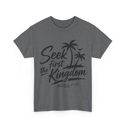 Seek First the Kingdom T-Shirt — Matthew 6:33