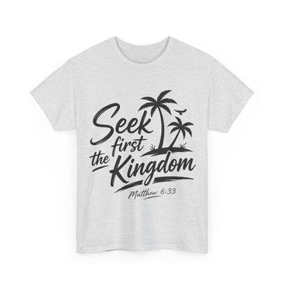 Seek First the Kingdom T-Shirt — Matthew 6:33