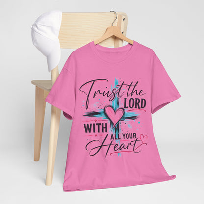 Trust the Lord With all your heart  T -Shirt