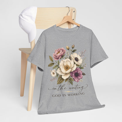 "In the Waiting, God Is Working" T- Shirt