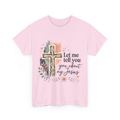 "Let Me Tell You About My Jesus" T-Shirt