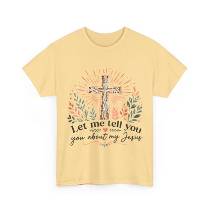 "Let Me Tell You About My Jesus" T-Shirt