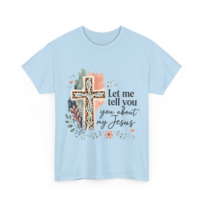 "Let Me Tell You About My Jesus" T-Shirt