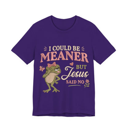 I Could Be Meaner -Christian Women T-Shirt