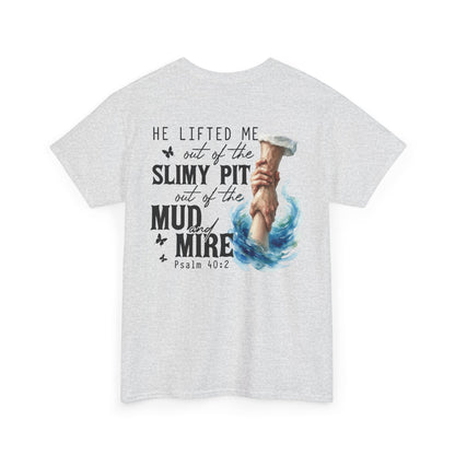 "He Lifted Me Out of the Slimy Pit" Religious Faith Psalm 40:2 Graphic Tee