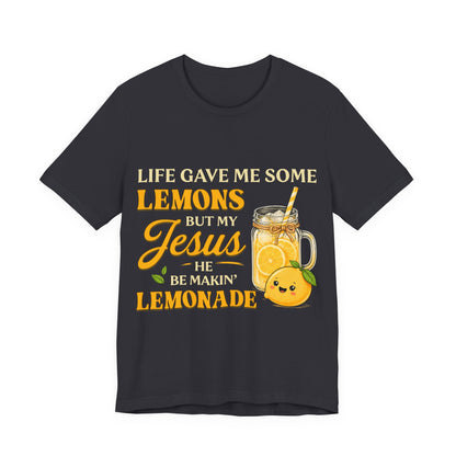 T-Shirt — "Life Gave Me Some Lemons But My Jesus He Be Makin' Lemonade" Christian Inspirational Tee