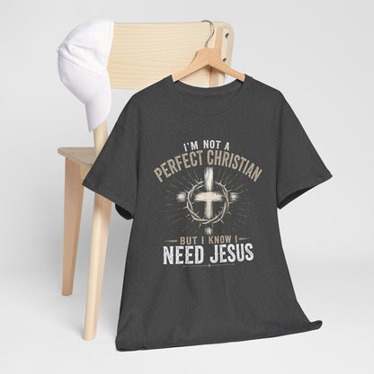I'm Not a Perfect Christian But I Know I Need Jesus T-Shirt