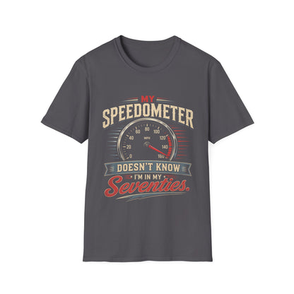 My Speedometer Doesn't Know I'm in My Seventies T-Shirt