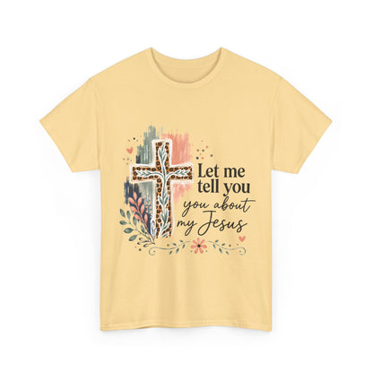"Let Me Tell You About My Jesus" T-Shirt